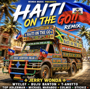 Jerry Wonda Remix – Haiti On The Go Feat. Wyclef Jean, Buju Banton, T-Ansyto, Top Adleman, Mickael Marabou, Colmix, Stichiz,